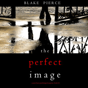 The Perfect Image (A Jessie Hunt Psychological Suspense Thriller—Book Sixteen) Audiobook