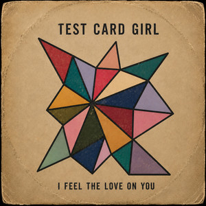 I Feel the Love on You by Test Card Girl