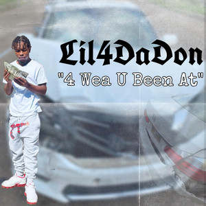4 Wea U Been At by Lil4DaDon