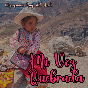 Mi Voz Quebrada by Agrupación Rayo del Ande