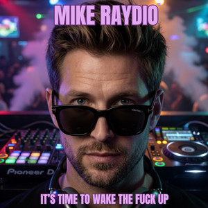 It´s Time To Wake The Fuck Up by Mike Raydio