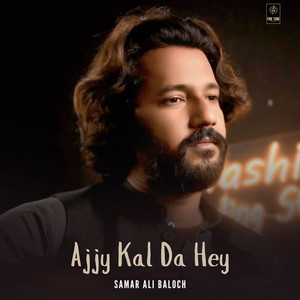 Samar Ali Baloch - Ajjy Kal Da Hey