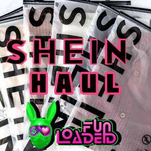 LOADED FUN - SHEIN HAUL