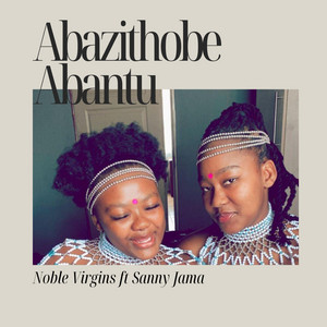 Sanele Jama - Abazithobe Abantu Bakho (feat. Noble Virgins)
