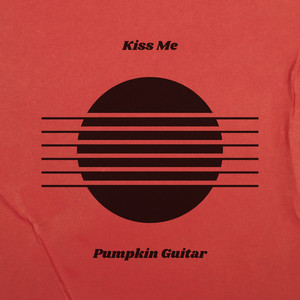 Kiss Me by Pumpkin Guitar