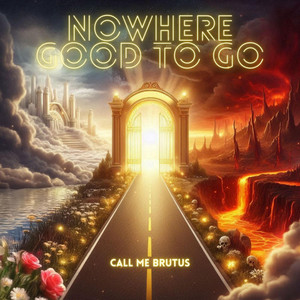Nowhere Good To Go by Call Me Brutus