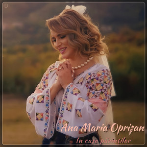 Ana Maria Oprisan - În Casa Părinților