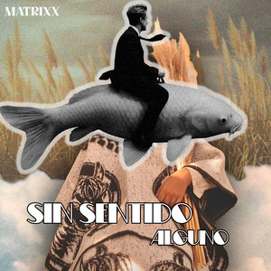 Sin Sentido Alguno by Matixx