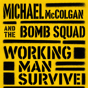 Working Man Survive by Michael McColgan And The Bombsquad