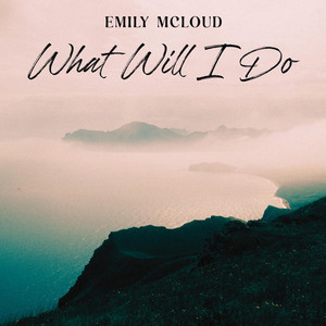 What Will I Do by Emily McLoud