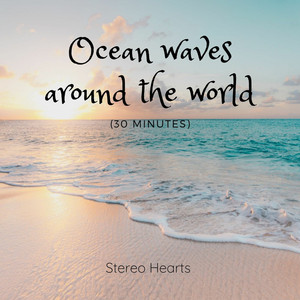 Stereo Hearts - Ocean Waves around the World (30 Minutes)