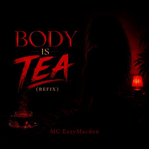 Body Is Tea - Refix by MC EazyMacdon