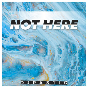 Not Here by Djrastiq