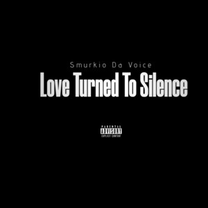 Love Turned To Silence by Smurkio Da Voice
