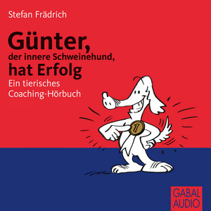 Günter, der innere Schweinehund, hat Erfolg (Ein tierisches Coaching-Hörbuch)