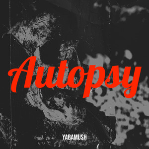 Autopsy by YABAMUSH