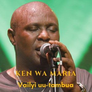 Ken Wa Maria - Vailyi Uu Tambua