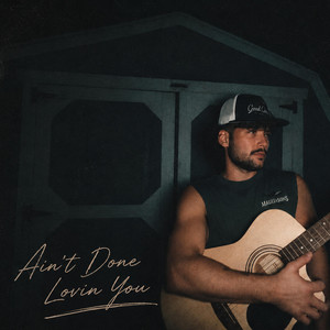Ain't Done Lovin' You by Aaron James