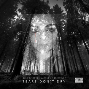 Tears Don't Dry by Grim Sickers, Jaykae, Rob Harvey