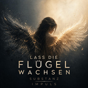 LASS DIE FLÜGEL WACHSEN by SUBSTANZ