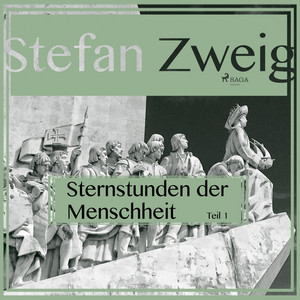 Sternstunden der Menschheit - Teil 1 (Ungekürzt)