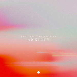 Anxiety by Jake and the colors