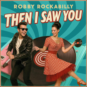 Then i saw you by Robby Rockabilly