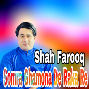 Shah Farooq - Somra Ghamona De Raka Re