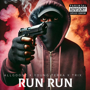 RUN RUN by Allgoodz, YOUNG TERRA, TRIX