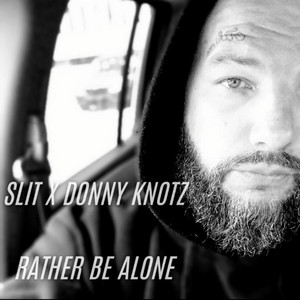 Rather Be Alone by Slit Tha Monsta