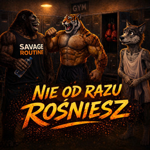 NIE OD RAZU ROŚNIESZ by Savage Routine