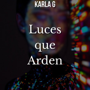 Luces que Arden by KARLA G