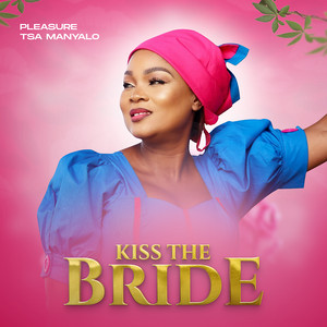 Pleasure Tsa Manyalo - Kiss the Bride