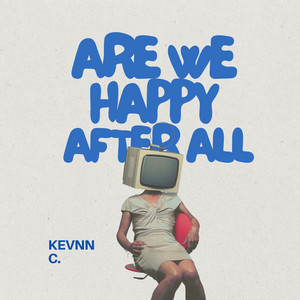 Are We Happy After All by KEVNN C.