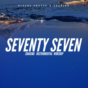 Seventy Seven by Rivers Prayer & Soaking