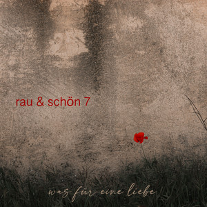 rau & schön 7 (Was für eine Liebe)