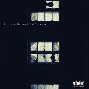 To Have Dreamt Half a Year