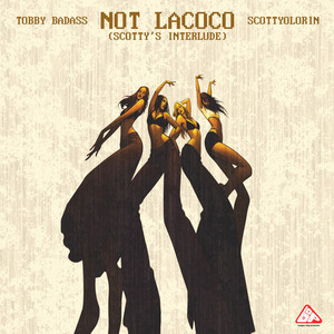 Not Lacoco (Scotty’s Interlude) by Tobby BadAss, scottyolorin