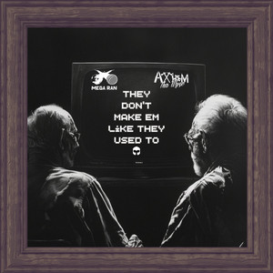 They Don't Make Em Like They Used To by Mega Ran, Axiom Tha Wyze