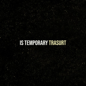 Is Temporary by trasurt