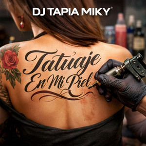 Tatuaje en Mi Piel by DJ TAPIA MIKY