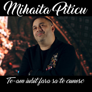 Mihaita Piticu - Te-am iubit fara sa te cunosc
