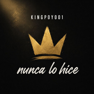 Nunca Lo Hice by KINGPOYO01