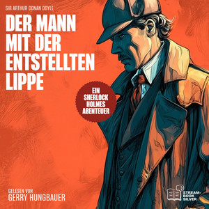 Der Mann mit der entstellten Lippe (Ein Sherlock Holmes Abenteuer)