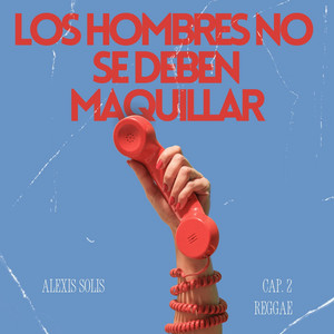 Alexis Solis - Los hombres no se deben maquillar