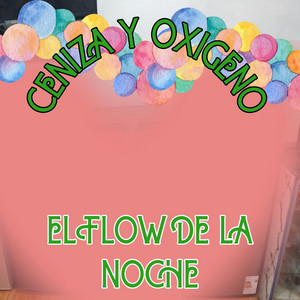 CENIZA Y OXIGENO by EL FLOW DE LA NOCHE