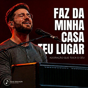 Faz Da Minha Casa Teu Lugar - Canal Adoração by Weslley Machado