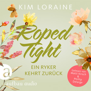 Roped Tight - Ein Ryker kehrt zurück [Ryker Ranch, Band 4 (Gekürzt)]