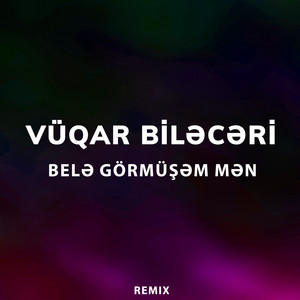 Vüqar Biləcəri - Belə Görmüşəm Mən (Remix)