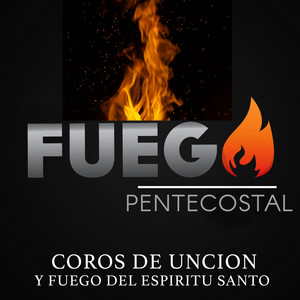 Fuego Pentecostal - Coros de Unción y Fuego del Espíritu Santo